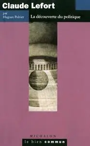 Claude Lefort: La Découverte du politique (French Edition)