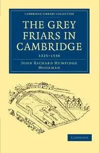 The Grey Friars in Cambridge: 1225–1538