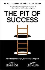 The Pit of Success: How Leaders Adapt, Succeed, and Repeat