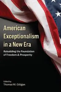 American Exceptionalism in a New Era: Rebuilding the Foundation of Freedom and Prosperity (Hoover Institution Press Publication