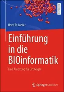 Einführung in die BIOinformatik: Eine Anleitung für Einsteiger