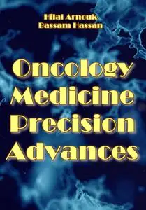 "Oncology Medicine Precision Advances" ed. by Hilal Arnouk, Bassam Hassan