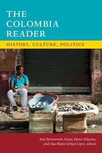 The Colombia Reader: History, Culture, Politics