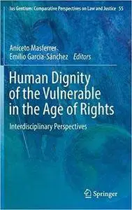 Human Dignity of the Vulnerable in the Age of Rights: Interdisciplinary Perspectives