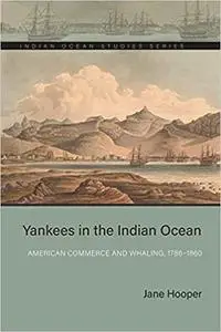Yankees in the Indian Ocean: American Commerce and Whaling, 1786–1860