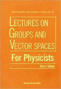Groups and Vector Spaces for Physicists