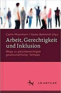 Arbeit, Gerechtigkeit und Inklusion: Wege zu gleichberechtigter gesellschaftlicher Teilhabe