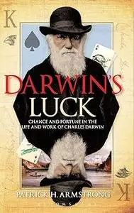 Darwin's Luck: Chance and Fortune in the Life and Work of Charles Darwin