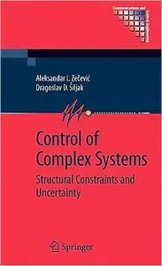 Control of Complex Systems: Structural Constraints and Uncertainty (Communications and Control Engineering)