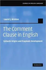 The Comment Clause in English: Syntactic Origins and Pragmatic Development