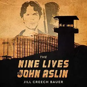 The Nine Lives of John Aslin: True Story of an Indigenous Man Imprisoned 37 Years and Counting for Nonviolent Crime [Audiobook]