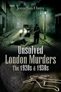 Unsolved London Murders: The 1920s and 1930s