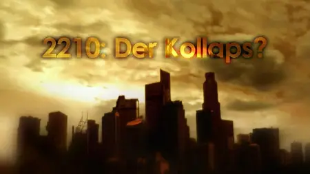 National Geographic. 2210: The Collapse? / National Geographic. 2210: Конец света? (2010)