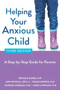 Helping Your Anxious Child: A Step-by-Step Guide for Parents, 3rd Edition