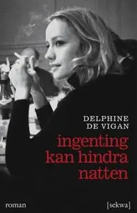 «Ingenting kan hindra natten» by Delphine de Vigan