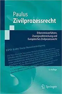 Zivilprozessrecht: Erkenntnisverfahren, Zwangsvollstreckung und Europäisches Zivilprozessrecht (6th Edition)