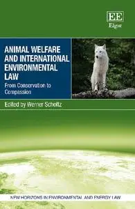 Animal Welfare and International Environmental Law: From Conservation to Compassion