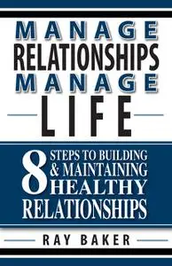 «Manage Relationship, Manage Life» by Ray Baker