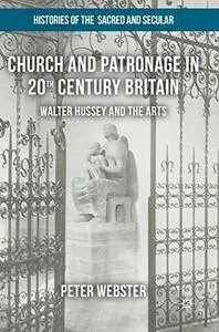 Church and Patronage in 20th Century Britain: Walter Hussey and the Arts (Histories of the Sacred and Secular, 1700-2000)