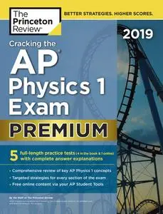 Cracking the AP Physics 1 Exam 2019, Premium Edition: 5 Practice Tests + Complete Content Review (College Test Preparation)