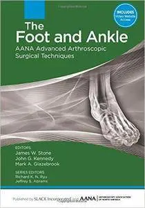 The Foot and Ankle : AANA Advanced Arthroscopic Surgical Techniques