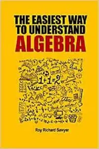 The Easiest Way to Understand Algebra: Algebra equations with answers and solutions