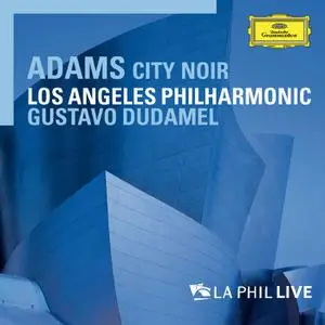 Los Angeles Philharmonic - John Adams - City Noir (2010/2018) [Official Digital Download 24/96]