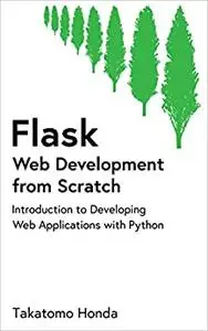 Flask Web Development from Scratch: Introduction to Developing Web Applications with Python