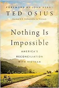 Nothing is Impossible: America's Reconciliation with Vietnam