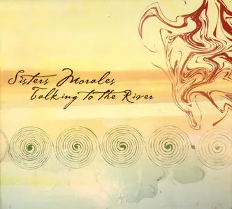 Sisters Morales - Talking To The River (2008)