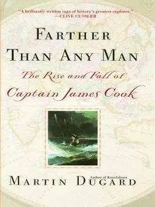 Farther Than Any Man: The Rise and Fall of Captain James Cook