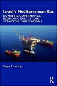 Israel’s Mediterranean Gas: Domestic Governance, Economic Impact, and Strategic Implications