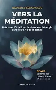 Ananta Del Greco, "Vers la méditation: Retrouvez l'équilibre, la sérénité et l'énergie dans votre vie quotidienne"