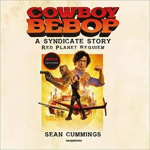 Cowboy Bebop: A Syndicate Story: Red Planet Requiem [Audiobook]