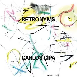 Carlos Cipa - Retronyms (2019)