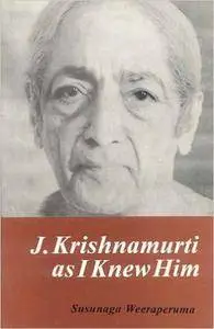 Susunaga Weeraperuma - J. Krishnamurti as I Knew Him [Repost]