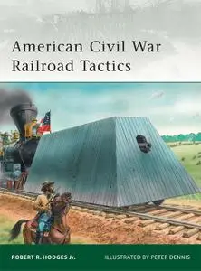 «American Civil War Railroad Tactics» by Robert R. Hodges Jr.