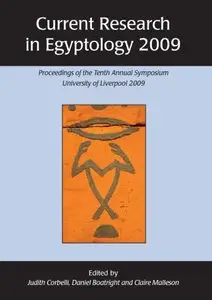 Current Research in Egyptology 2009: Proceedings of the Tenth Annual Symposium (repost)