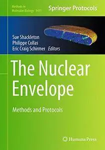 The Nuclear Envelope: Methods and Protocols (Methods in Molecular Biology, Book 1411)