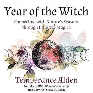 Year of the Witch: Connecting with Nature's Seasons Through Intuitive Magic [Audiobook]