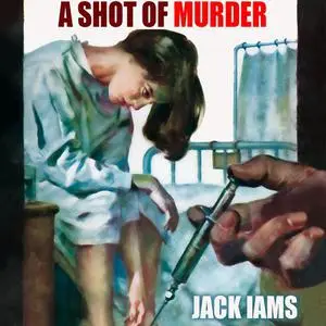 «A Shot of Murder» by Jack Iams