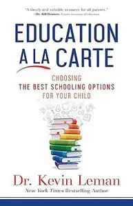 Education a la Carte: Choosing the Best Schooling Options for Your Child