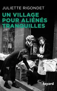 Juliette Rigondet, "Un village pour aliénés tranquilles"