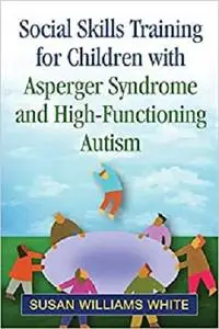 Social Skills Training for Children with Asperger Syndrome and High-Functioning Autism