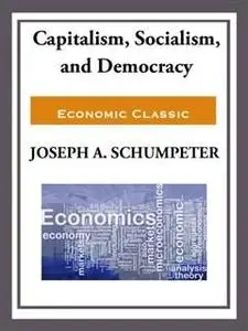 «Capitalism, Socialism, and Democracy» by JOSEPH A.SCHUMPETER