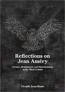 Reflections on Jean Améry: Torture, Resentment, and Homelessness as the Mind’s Limits