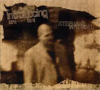 Stephane Wrembel - Introducing Stephane Wrembel 2001-2010 (2010) {2CD Set Water Is Life Records WIL 01}