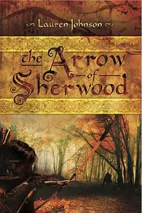 «The Arrow of Sherwood» by Lauren Johnson