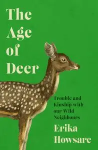 The Age of Deer: Trouble and Kinship with our Wild Neighbours (UK Edition)