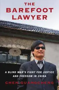 The Barefoot Lawyer: A Blind Man's Fight for Justice and Freedom in China